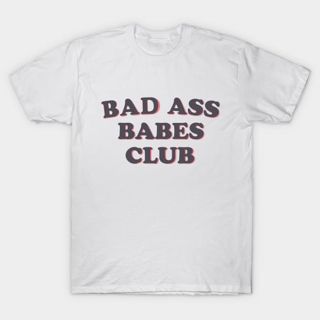 Bad Ass Babes Club Funny Cute Gift T-Shirt by koalastudio